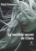Couverture du livre « Le terrible secret de Clara » de Paul Constant aux éditions Le Lys Bleu