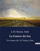 Couverture du livre « La Guerre du feu : Un roman de J.-H. Rosny Aîné » de J.-H. Rosny Aine aux éditions Culturea