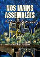 Couverture du livre « Nos mains assemblées : Ode à la fraternité » de Laurent-René Bertrand aux éditions Le Lys Bleu