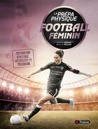 Couverture du livre « La prépa physique football féminin ; préparation athlétique, spécificités et prévention » de Geoffrey Memain et Maxence Pieulhet aux éditions 4 Trainer