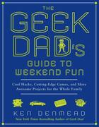 Couverture du livre « The Geek Dad's Guide to Weekend Fun » de Denmead Ken aux éditions Penguin Group Us