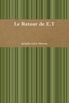 Couverture du livre « Le retour de E.T » de Jacinthe Lucie Moreau aux éditions Lulu