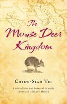 Couverture du livre « The Mouse Deer Kingdom » de Chiew-Siah Tei aux éditions Pan Macmillan