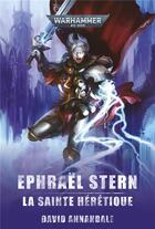 Couverture du livre « Warhammer : Ephraël Stern, la sainte hérétique » de David Annandale aux éditions Black Library