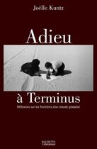 Couverture du livre « Adieu à terminus ; reflexions sur les frontieres d'un monde globalisé » de Joelle Kuntz aux éditions Hachette Litteratures
