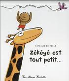 Couverture du livre « Zékéyé est tout petit... » de Nathalie Dieterle aux éditions Hachette Enfants