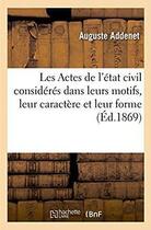 Couverture du livre « Les actes de l'etat civil consideres dans leurs motifs, leur caractere et leur forme - ou le comment » de Addenet Auguste aux éditions Hachette Bnf