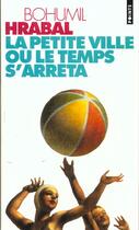 Couverture du livre « Petite Ville Ou Le Temps S'Arreta (La) » de Bohumil Hrabal aux éditions Points