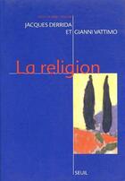 Couverture du livre « La religion » de Jacques Derrida aux éditions Seuil