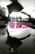 Couverture du livre « Un desir fou de danser » de Elie Wiesel aux éditions Seuil