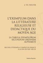 Couverture du livre « L'exemplum dans la littérature religieuse et didactique du Moyen Age ; la tabula exemplorum secundum ordinem alphabeti ; recueil d'exempla compilé en France à la fin du XIII siècle » de Jean-Thiebaut Welter aux éditions Slatkine Reprints