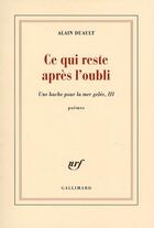 Couverture du livre « Une hache pour la mer gelée t.3 ; ce qui reste après l'oubli » de Alain Duault aux éditions Gallimard