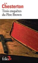 Couverture du livre « Trois enquêtes du Père Brown » de Gilbert Keith Chesterton aux éditions Folio