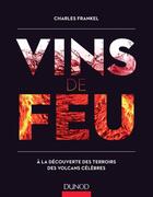 Couverture du livre « Vins de feu ; à la découverte des terroirs des volcans célèbres » de Charles Frankel aux éditions Dunod