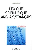 Couverture du livre « Lexique scientifique anglais/francais ; 25 000 entrées (5e édition) » de Jacques Bert aux éditions Dunod