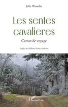 Couverture du livre « Les sentes cavalières : Carnet de voyage » de Julie Wasselin aux éditions L'harmattan
