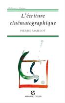 Couverture du livre « L'ecriture cinematographique » de Pierre Maillot aux éditions Armand Colin