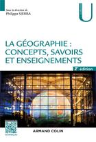 Couverture du livre « La géographie ; concepts, savoirs et enseignements (2e édition) » de Philippe Sierra aux éditions Armand Colin