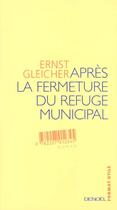 Couverture du livre « Apres la fermeture du refuge municipal » de Ernst Gleicher aux éditions Denoel