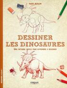 Couverture du livre « Dessiner les dinosaures ; une méthode simple pour apprendre à dessiner » de Mark Bergin aux éditions Eyrolles