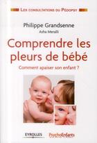 Couverture du livre « Comprendre les pleurs de bébé » de Philippe Grandsenne et Asha Meralli aux éditions Eyrolles