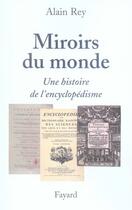 Couverture du livre « Miroirs du monde ; une histoire de l'encyclopédisme » de Alain Rey aux éditions Fayard