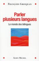 Couverture du livre « Parler plusieurs langues » de Francois Grosjean aux éditions Albin Michel