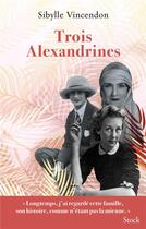 Couverture du livre « Trois Alexandrines » de Sibylle Vincendon aux éditions Stock