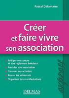 Couverture du livre « Créer et faire vivre son association » de Pascal Delamarre aux éditions Delmas