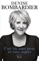 Couverture du livre « Une vie sans peur et sans regret » de Denise Bombardier aux éditions Plon