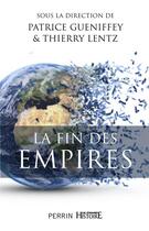 Couverture du livre « La fin des empires » de Thierry Lentz et Patrice Gueniffey aux éditions Perrin