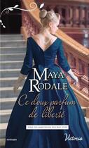 Couverture du livre « Les ambitieuses de l'âge d'or Tome 2 ; ce doux parfum de liberté » de Maya Rodale aux éditions Harlequin