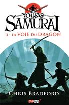 Couverture du livre « Young samurai t.3 ; la voie du dragon » de Chris Bradford aux éditions J'ai Lu