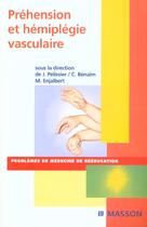 Couverture du livre « Préhension et hémiplégie vasculaire : POD » de Jacques Pelissier et Michel Enjalbert et Charles Bénaïm aux éditions Elsevier-masson