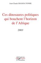 Couverture du livre « Ces dinosaures politiques qui bouchent l'horizon de l'Afrique 2003 » de Jean-Claude Shanda Tonme aux éditions Editions L'harmattan