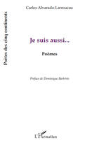 Couverture du livre « Je suis aussi... » de Carlos Alvarado-Larroucau aux éditions Editions L'harmattan