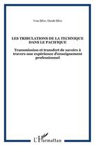 Couverture du livre « Les tribulations de la technique dans le pacifique - transmission et transfert de savoirs a travers » de Silve aux éditions Editions L'harmattan