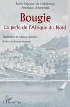 Couverture du livre « Bougie la perle de l'Afrique du Nord » de Louis Salvator De Hasbourg aux éditions Editions L'harmattan