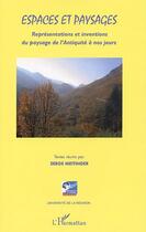 Couverture du livre « Espaces et paysages ; représentations et inventions du paysage de l'antiquité à nos jours » de Serge Meitinger aux éditions Editions L'harmattan