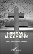 Couverture du livre « Hommage aux ombres ; recueil de poèmes sur la Résistance » de Michel Labonne aux éditions L'harmattan