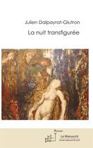 Couverture du livre « La nuit transfigurée » de Julien Dalpayrat aux éditions Le Manuscrit