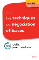 Couverture du livre « Les techniques de négociation efficaces ; 80 outils pour convaincre » de Olivier Ferrier aux éditions Vuibert