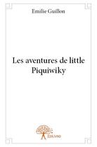 Couverture du livre « Les aventures de little piquiwiky » de Emilie Guillon aux éditions Edilivre