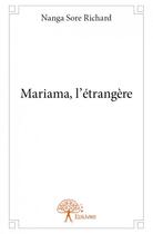 Couverture du livre « Mariama, l'étrangère » de Richard Sore Nanga aux éditions Edilivre
