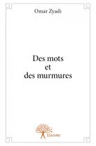 Couverture du livre « Des mots et des murmures » de Omar Zyadi aux éditions Edilivre