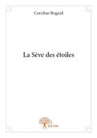 Couverture du livre « La sève des étoiles » de Coraline Bogard aux éditions Edilivre