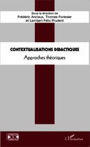 Couverture du livre « Contextualisations didactiques ; approches théoriques » de Frederic Anciaux et Thomas Forissier et Lambert-Félix Prudent aux éditions Editions L'harmattan