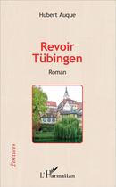 Couverture du livre « Revoir Tübingen » de Hubert Auque aux éditions L'harmattan