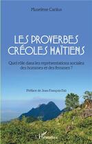 Couverture du livre « Les proverbes créoles haïtiens ; quel rôle dans les representations sociales des hommes et des femmes ? » de Muselene Carilus aux éditions L'harmattan