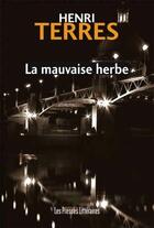 Couverture du livre « La mauvaise herbe » de Henri Terres aux éditions Les Presses Littéraires